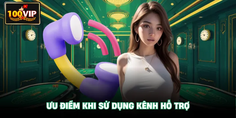 Ưu điểm khi sử dụng kênh hỗ trợ