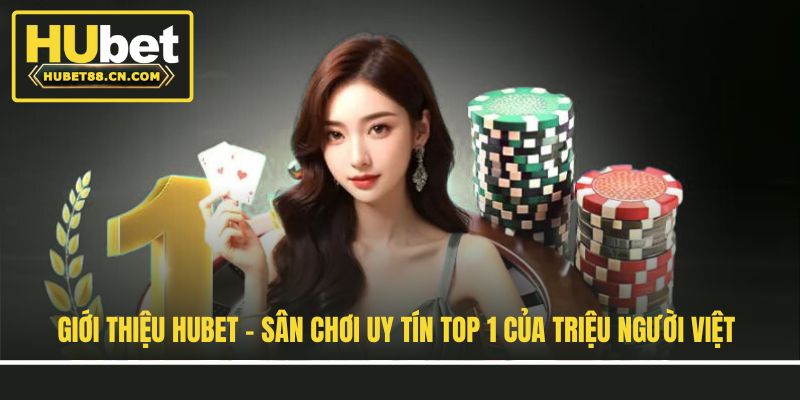 Giới Thiệu HUBET - Nhà Cái Cá Cược Trực Tuyến Uy Tín 2026