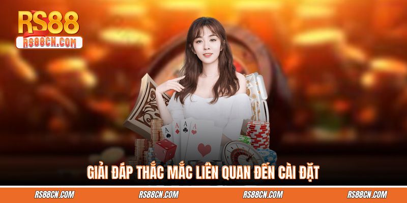 Giải đáp thắc mắc liên quan đến cài đặt