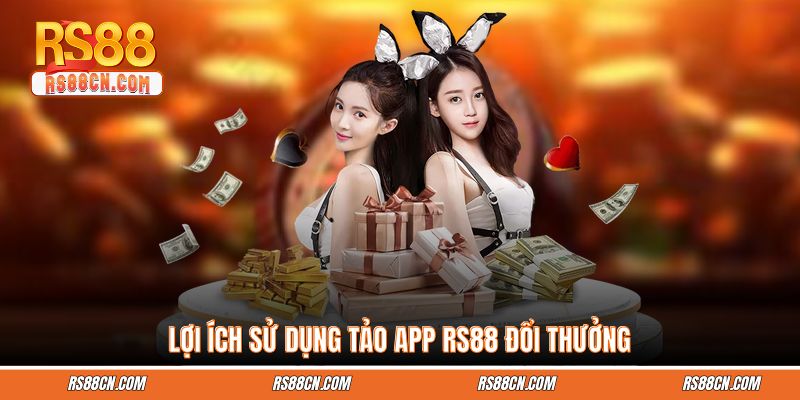 Lợi ích sử dụng tải app RS88 đổi thưởng