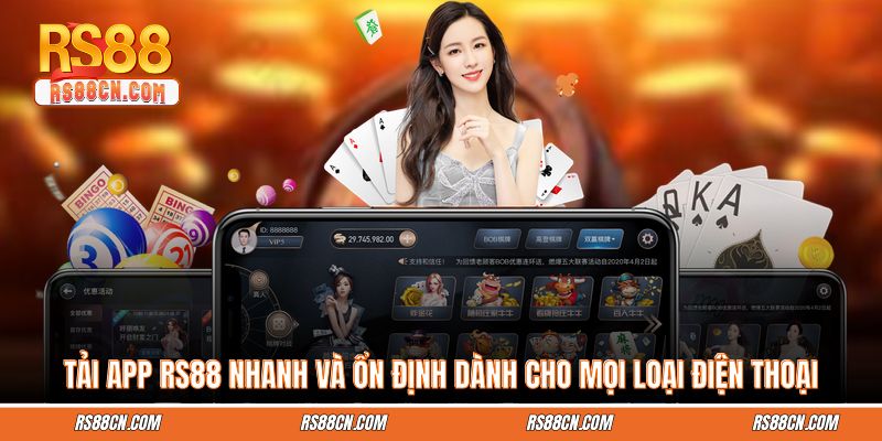 Tải App RS88 Nhanh Và Ổn Định Dành Cho Mọi Loại Điện Thoại